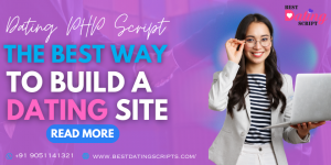 Dating PHP Script The Best Way To Build A Dating Site